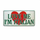 Autoschild - Love me Im Italian - Blechschild
