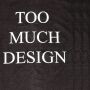 T-Shirt - Too much design Times New Roman